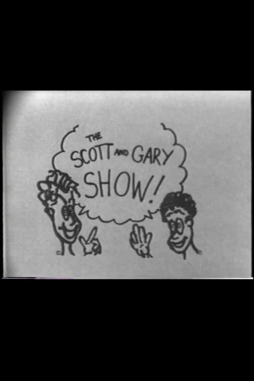 The Scott and Gary Show!